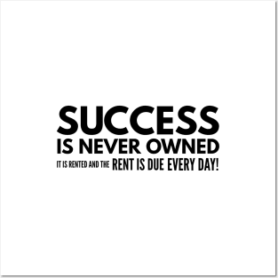 Success Is Never Owned It Is Rented And The Rent Is Due Every Day - Motivational Words Posters and Art